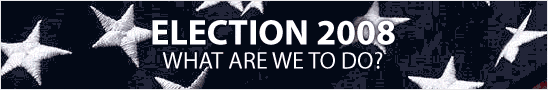 Election 2008: What Are We To Do?